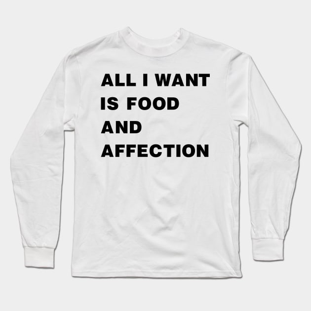 All I Want Is Food And Affection black Long Sleeve T-Shirt by theMstudio